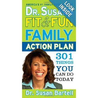 Dr. Susan's Fit and Fun Family Action Plan: 301 Things You Can Do Today: Susan Bartell: 9781402229497: Books