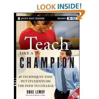 Teach Like a Champion: 49 Techniques that Put Students on the Path to College (K 12) eBook: Doug Lemov, Norman Atkins: Kindle Store