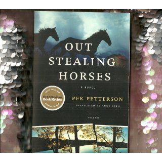 Out Stealing Horses: A Novel: Per Petterson, Anne Born: 9780312427085: Books