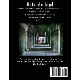 The Forbidden Tourist: An artist's journey through abandoned spaces: Fred Szabries: 9780979135217: Books