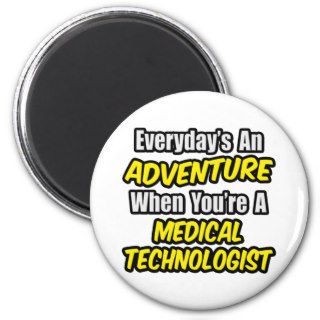 Everyday's An AdventureMedical Technologist Fridge Magnets