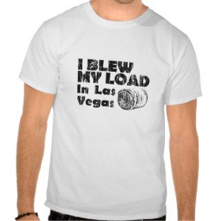 'I BLEW MY LOAD IN LAS VEGAS' FUNNY T SHIRT