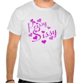 Prissy Sissy T Shirts
