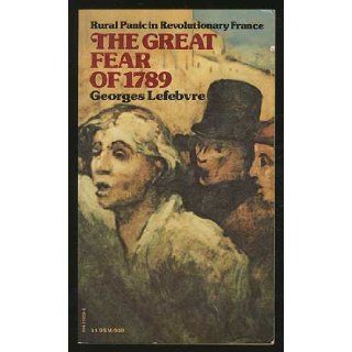 The great fear of 1789; Rural panic in Revolutionary France Georges Lefebvre 9780394719399 Books