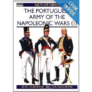 Portuguese Army of the Napoleonic Wars (1) : 1793 1815 (Men At Arms Series, 343): Rene Chartrand, Bill Younghusband: 9781855327672: Books