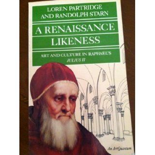 Renaissance Likeness Art and Culture in Raphael's Julius II Loren Partridge, Randolph Starn 9780520041721 Books
