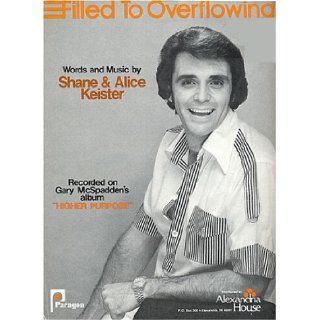 Filled To Overflowing (Vocal Edition in Dm/F with Piano/Chords) As Recorded by Gary McSpadden Shane & Alice Keister Books