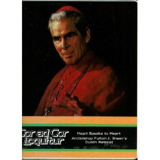 Cor ad Cor Loquitur: Heart Speaks to Heart Archbishop Fulton J. Sheen's Dublin Retreat: Fulton Sheen: Books
