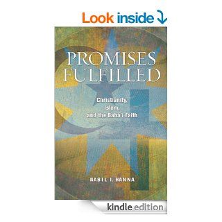 Promises Fulfilled: Christianity, Islam, and the Bahai Faith eBook: Nabil I. Hanna: Kindle Store