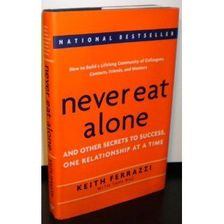 Never Eat Alone: And Other Secrets to Success, One Relationship at a Time: Keith Ferrazzi, Tahl Raz: 9780385512053: Books