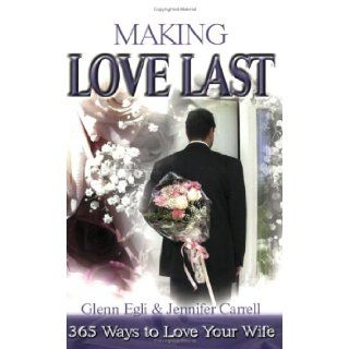Making Love Last 365 Ways to Say 'I Love You' Glenn Egli, Jennifer Carrell 9780882706658 Books