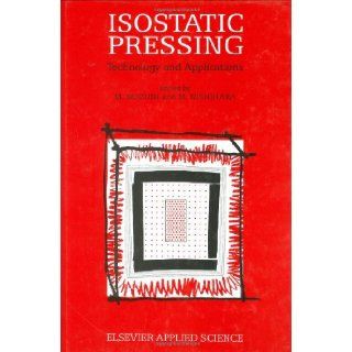 Isostatic Pressing Technology and applications M. Koizumi, M. Nishihara 9781851665969 Books