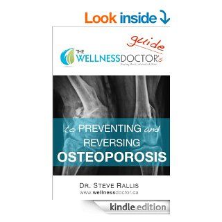 The Wellness Doctor's Guide to Preventing and Reversing Osteoporosis (The Wellness Doctor Series) eBook: Dr. Steve Rallis: Kindle Store