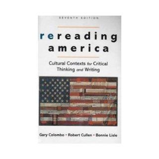Rereading America Cultural Contexts for Critical Thinking and Writing 7th Edition (Seventh Edition): Cullen, Lisle Colombo: Books