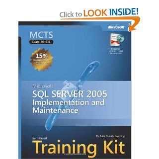 MCTS Self Paced Training Kit (Exam 70 431): Microsoft SQL Server 2005 Implementation and Maintenance (Pro Certification): Solid Quality Learning: Books
