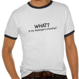 WHAT? Is my Asperger's showing? Tshirts