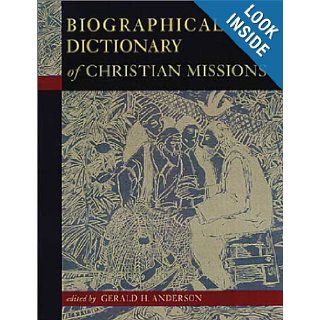 Biographical Dictionary of Christian Missions: Gerald H. Anderson: 9780802846808: Books
