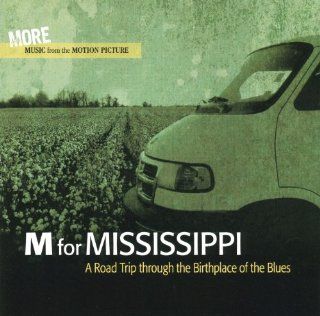 M For Mississippi A Road Trip Through The Birthplace Of The Blues (More Music From The Motion Picture) Music