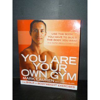 You Are Your Own Gym: The Bible of Bodyweight Exercises: Mark Lauren, Joshua Clark: 9780345528582: Books