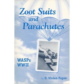 Zoot Suits and Parachutes: WASPs WWII: O. Vivian Fagan: 9780967143705: Books