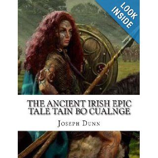 The Ancient Irish Epic Tale Tain Bo Cualnge: The Great Cualnge Cattle Raid: Joseph Dunn: 9781477643235: Books