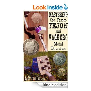 Mastering the Tesoro Tejon and Vaquero Metal Detectors eBook: C. Thorsten: Kindle Store