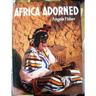 Africa Adorned Angela Fisher 9780810918238 Books