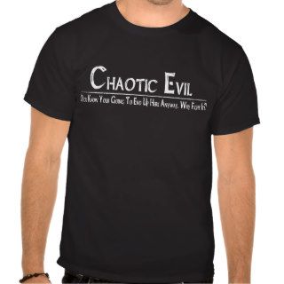 Chaotic Evil   Why Fight it? Tshirt