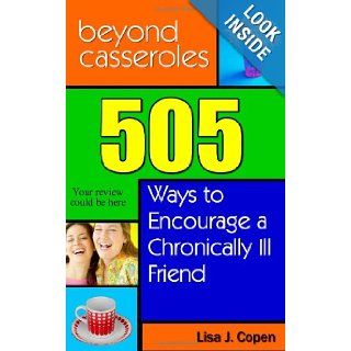 Beyond Casseroles 505 Ways to Encourage a Chronically Ill Friend (Conquering the Confusions of Chronic Illness) Lisa J. Copen 9780971660069 Books