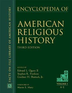 Encyclopedia of American Religious History third edition (Vol 1 3): Edward L., II Queen, Stephen R. Prothero, Gardiner H., Jr. Shatuck, Martin E. Marty: 9780816066605: Books