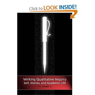 WRITING QUALITATIVE INQUIRY: SELF, STORIES, AND ACADEMIC LIFE (Writing Lives) (9781598743241): H.L. Goodall  Jr.: Books