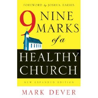 Nine Marks of a Healthy Church: Mark Dever: 9781581346312: Books