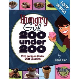 Hungry Girl: 200 Under 200: 200 Recipes Under 200 Calories: Lisa Lillien: 9780312556174: Books