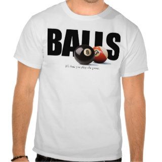Billiard BALLS It's how you play the game. Tshirt