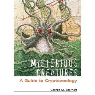 Mysterious Creatures: A Guide to Cryptozoology, 2 Volume Set (9791576072836): George M. Eberhart: Books