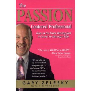 The Passion Centered Professional: Gary Zelesky: 9780977986323: Books