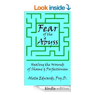 Fear of the Abyss: Healing the Wounds of Shame & Perfectionism eBook: Aleta Edwards: Kindle Store