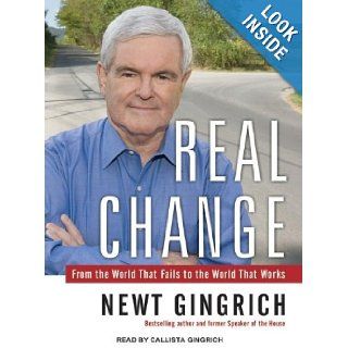 Real Change From the World That Fails to the World That Works Newt Gingrich, Callista Gingrich Books