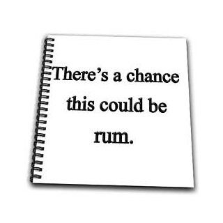 db_157380_2 EvaDane   Funny Quotes   There's a chance this could be rum.   Drawing Book   Memory Book 12 x 12 inch