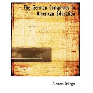 The German Conspiracy in American Education (Large Print Edition) (9780554899213) Gustavus Ohlinger Books