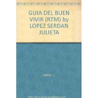 GUIA DEL BUEN VIVIR (RTM) by LOPEZ SERDAN JULIETA: J. LOPEZ: Books