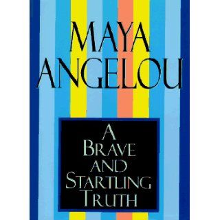 A Brave and Startling Truth Maya Angelou 9780679449041 Books