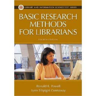 Basic Research Methods for Librarians (Library and Information Science Text Series) (9781591581123) Ronald Powell, Lynn Silipigni Connaway Books