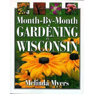 Month By Month Gardening in Wisconsin: Melinda Myers: 0789172082693: Books