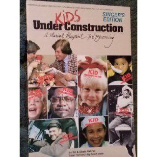 Kids Under Construction (A Musical Blueprint for "Becoming" (Singer's Edition)) Ronn Huff and Joy Mackenzie Bill & Gloria Gaither Books