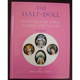 The Half Doll With Related Items, Makers and Values (Volume Six) Books
