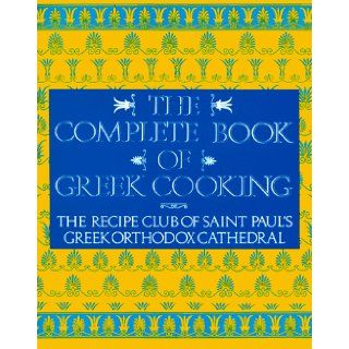 The Complete Book of Greek Cooking The Recipe Club of St. Paul's Orthodox Cathedral St. Paul's Greek Orthodox Church 9780060921293 Books