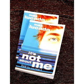 It's Not About Me Teen Edition: Max Lucado: 9781591452904: Books