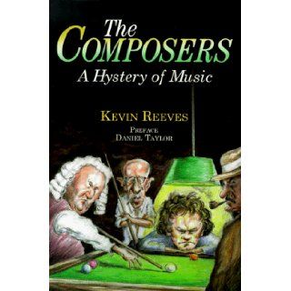 The Composers: A Hystery of Music: Kevin Reeves, Daniel Taylor: Books