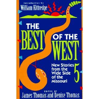 Best of the West 5, New Stories from the Wide Side of the Missouri: James Thomas, Denise Thomas: 9780393309621: Books